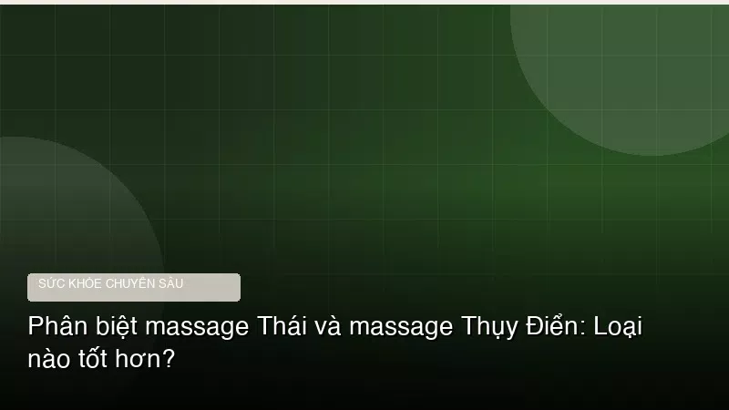 Phân tích y khoa hình ảnh Phân biệt massage Thái và massage Thụy Điển: Loại nào tốt hơn?